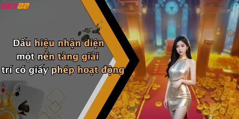 Dấu hiệu nhận diện một nền tảng giải trí có giấy phép hoạt động