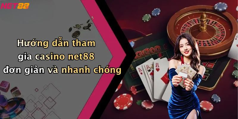 Casino Net88: Cổng Game Giải Trí Trực Tuyến Chất Lượng, Uy Tín Số 1 4 Hướng dẫn tham gia casino net88 đơn giản và nhanh chóng