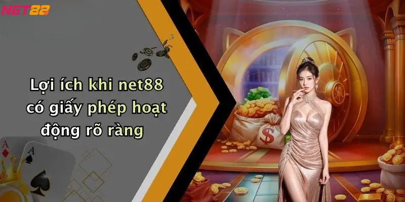Lợi ích khi net88 có giấy phép hoạt động rõ ràng