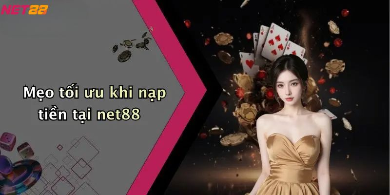 Mẹo tối ưu khi nạp tiền net88