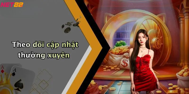 Theo dõi cập nhật thường xuyên khuyến mãi Net88