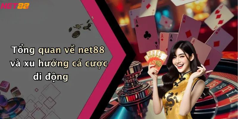 Tải App Net88: Giải Pháp Cá Cược Trực Tuyến An Toàn Và Tiện Lợi 2 Tổng quan về net88 và xu hướng cá cược di động